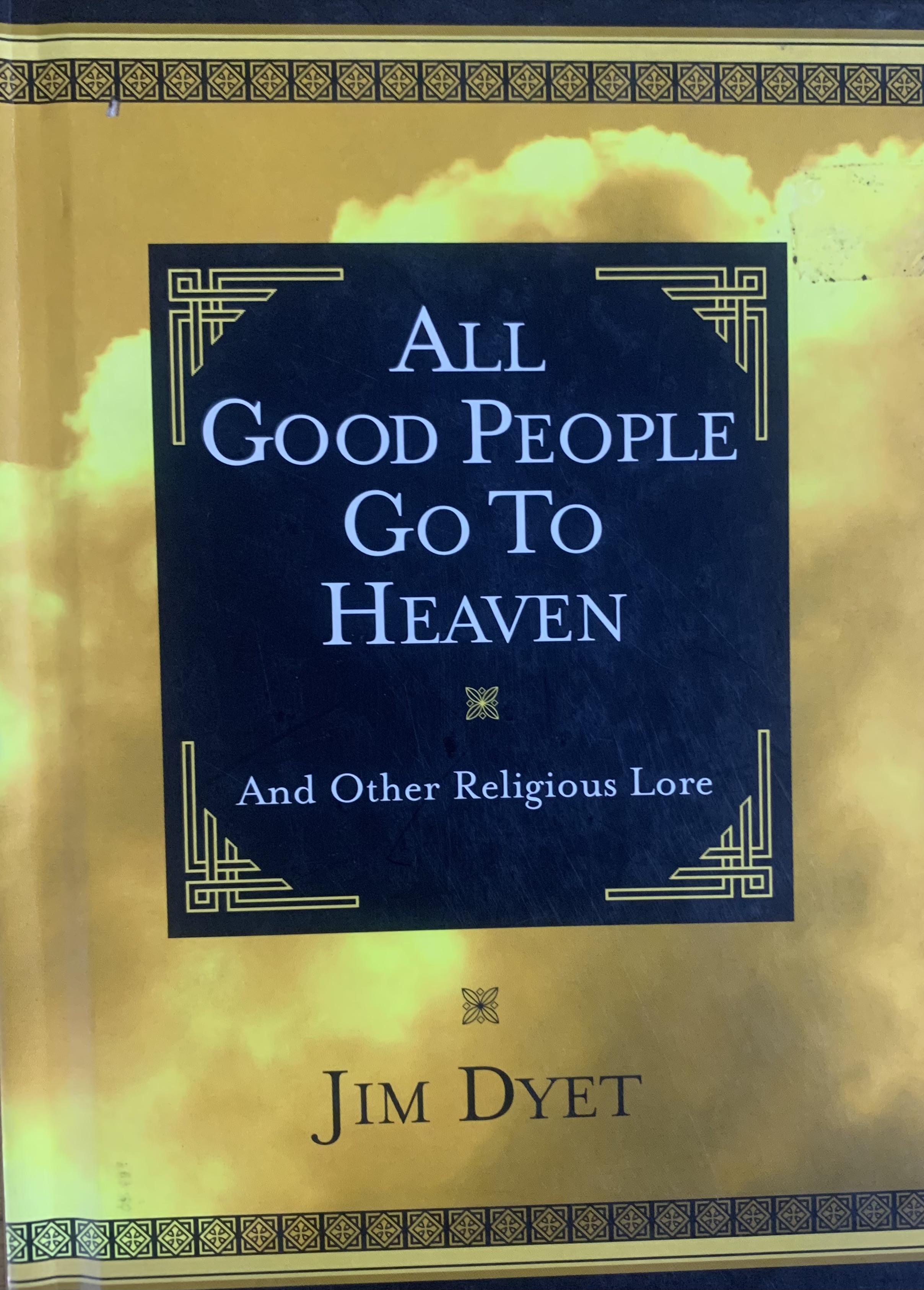 ALL GOOD PEOPLE GO TO HEAVEN